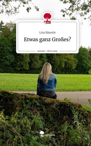 Etwas ganz Großes?. Life is a Story - story.one