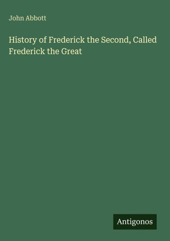 History of Frederick the Second, Called Frederick the Great