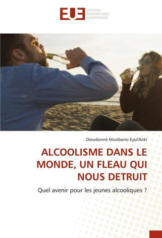 ALCOOLISME DANS LE MONDE, UN FLEAU QUI NOUS DETRUIT