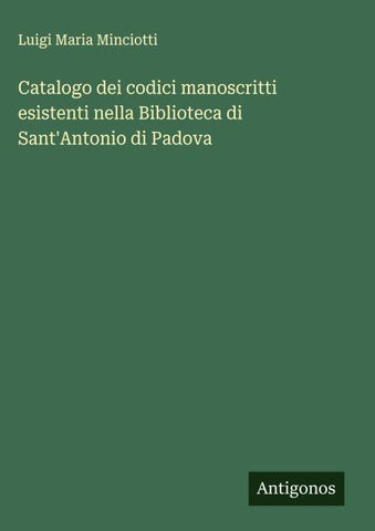 Catalogo dei codici manoscritti esistenti nella Biblioteca di Sant'Antonio di Padova