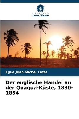 Der englische Handel an der Quaqua-Küste, 1830-1854