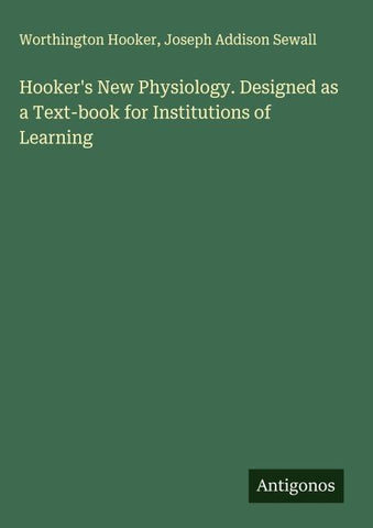 Hooker's New Physiology. Designed as a Text-book for Institutions of Learning