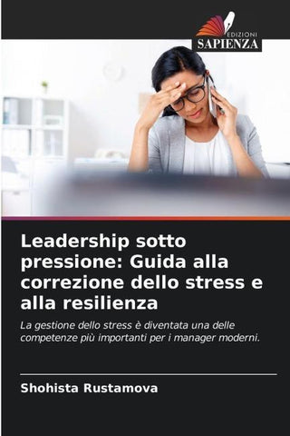 Leadership sotto pressione: Guida alla correzione dello stress e alla resilienza