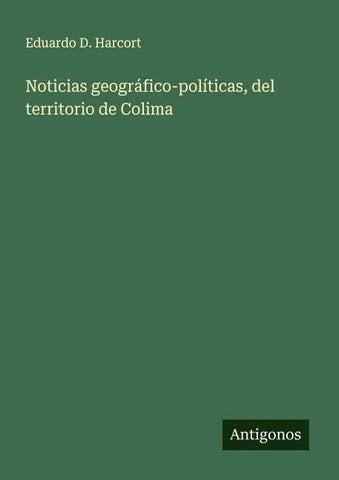 Noticias geográfico-políticas, del territorio de Colima