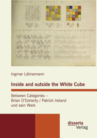 Inside and outside the White Cube. Between Categories - Brian O´Doherty / Patrick Ireland und sein Werk