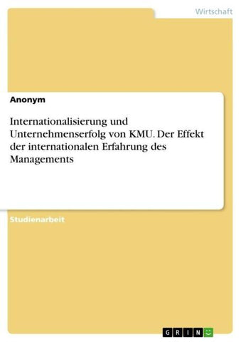 Internationalisierung und Unternehmenserfolg von KMU. Der Effekt der internationalen Erfahrung des Managements