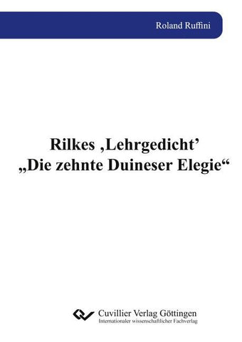 Rilkes ‚Lehrgedicht’ „Die zehnte Duineser Elegie“