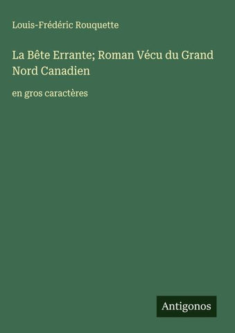 La Bête Errante; Roman Vécu du Grand Nord Canadien