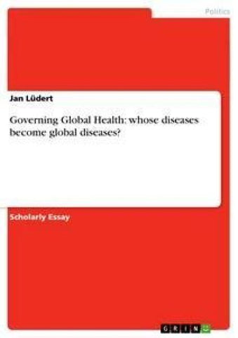Governing Global Health: whose diseases become global diseases?