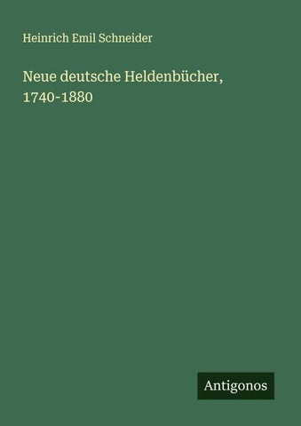 Neue deutsche Heldenbücher, 1740-1880