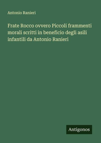 Frate Rocco ovvero Piccoli frammenti morali scritti in beneficio degli asili infantili da Antonio Ranieri