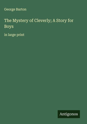 The Mystery of Cleverly; A Story for Boys