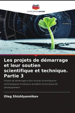 Les projets de démarrage et leur soutien scientifique et technique. Partie 3