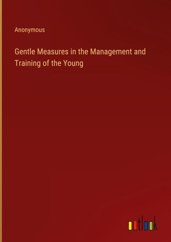 Gentle Measures in the Management and Training of the Young