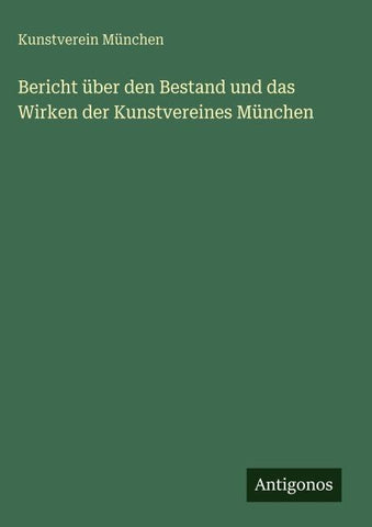 Bericht über den Bestand und das Wirken der Kunstvereines München