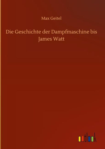 Die Geschichte der Dampfmaschine bis James Watt