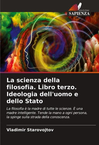 La scienza della filosofia. Libro terzo. Ideologia dell'uomo e dello Stato