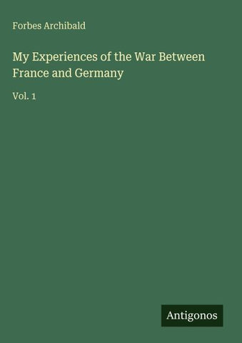 My Experiences of the War Between France and Germany