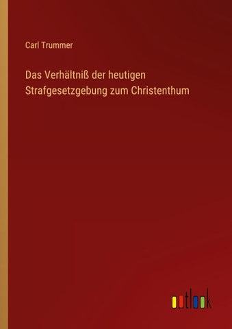 Das Verhältniß der heutigen Strafgesetzgebung zum Christenthum