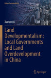 Land Developmentalism: Local Governments and Land Overdevelopment in China