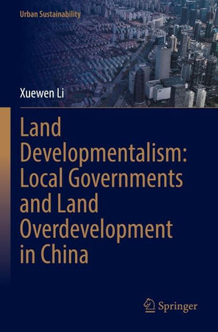 Land Developmentalism: Local Governments and Land Overdevelopment in China