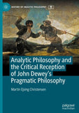 Analytic Philosophy and the Critical Reception of John Dewey’s Pragmatic Philosophy