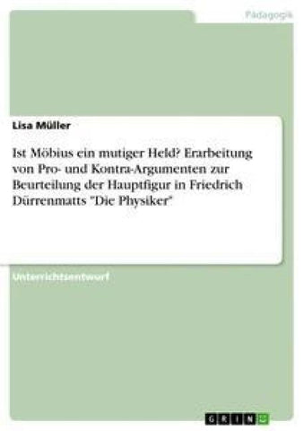 Ist Möbius ein mutiger Held? Erarbeitung von Pro- und Kontra-Argumenten zur Beurteilung der Hauptfigur in Friedrich Dürrenmatts "Die Physiker"