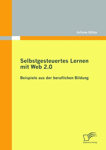Selbstgesteuertes Lernen mit Web 2.0: Beispiele aus der beruflichen Bildung