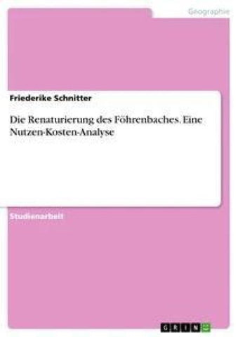 Die Renaturierung des Föhrenbaches. Eine Nutzen-Kosten-Analyse