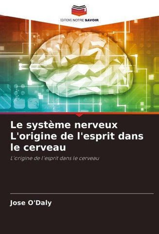 Le système nerveux L'origine de l'esprit dans le cerveau