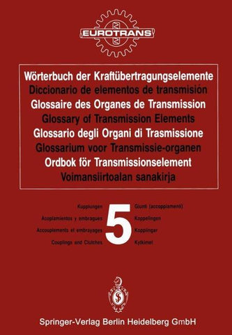 Wörterbuch der Kraftübertragungselemente / Diccionario de elementos de transmisión / Glossaire des Organes de Transmission / Glossary of Transmission Elements / Glossario degli Organi di Trasmissione / Glossarium voor Transmissie-organen / Ordbok för Tran
