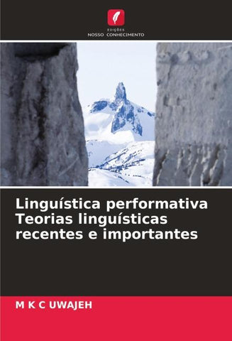 Linguística performativa Teorias linguísticas recentes e importantes