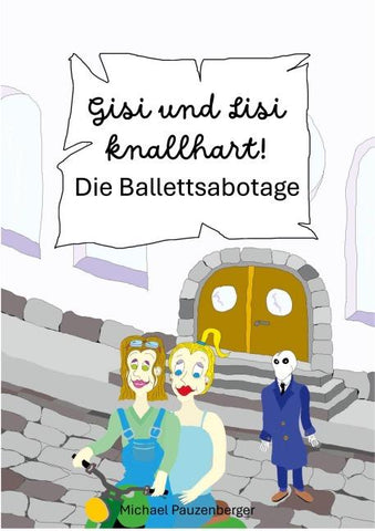 Gisi und Lisi knallhart! - Die Ballettsabotage