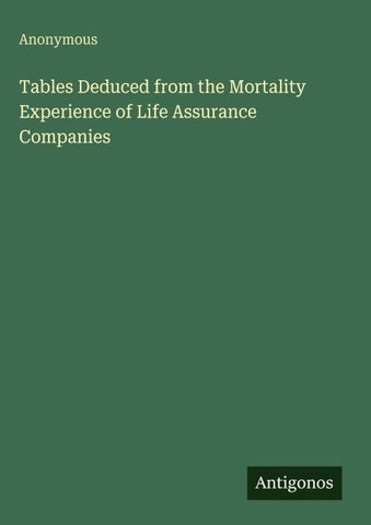 Tables Deduced from the Mortality Experience of Life Assurance Companies