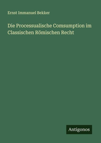 Die Processualische Comsumption im Classischen Römischen Recht