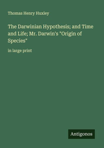 The Darwinian Hypothesis; and Time and Life; Mr. Darwin's "Origin of Species"