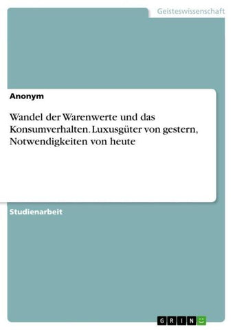 Wandel der Warenwerte und das Konsumverhalten. Luxusgüter von gestern, Notwendigkeiten von heute