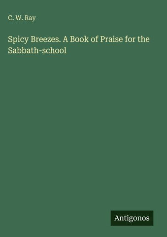 Spicy Breezes. A Book of Praise for the Sabbath-school