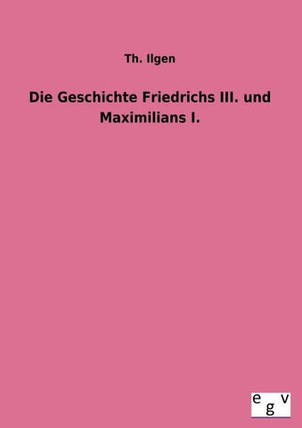 Die Geschichte Friedrichs III. und Maximilians I.