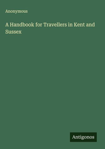 A Handbook for Travellers in Kent and Sussex