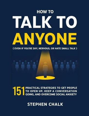 How to Talk to Anyone (Even If You're Shy, Nervous, or Hate Small Talk)