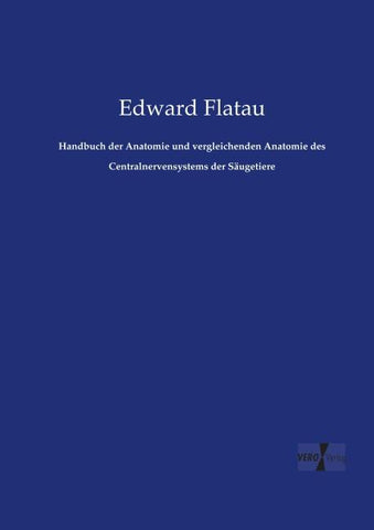 Handbuch der Anatomie und vergleichenden Anatomie des Centralnervensystems der Säugetiere