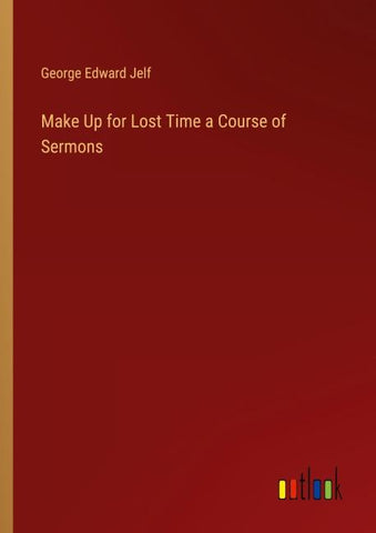 Make Up for Lost Time a Course of Sermons