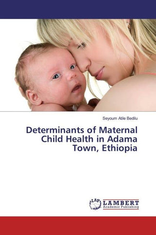 Determinants of Maternal Child Health in Adama Town, Ethiopia