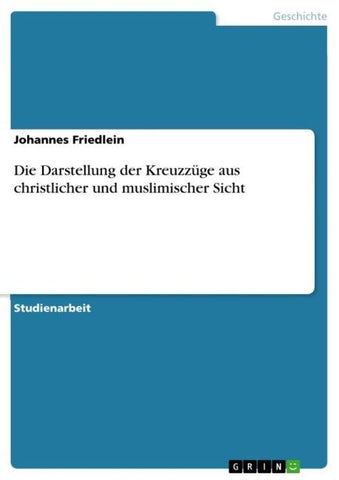 Die Darstellung der Kreuzzüge aus christlicher und muslimischer Sicht