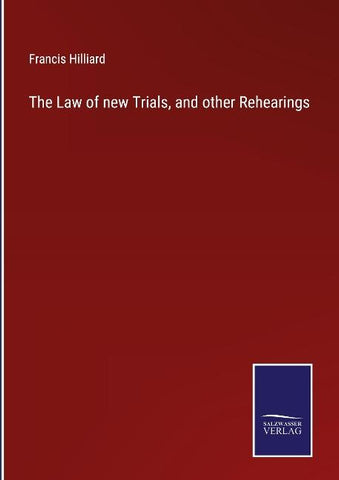 The Law of new Trials, and other Rehearings