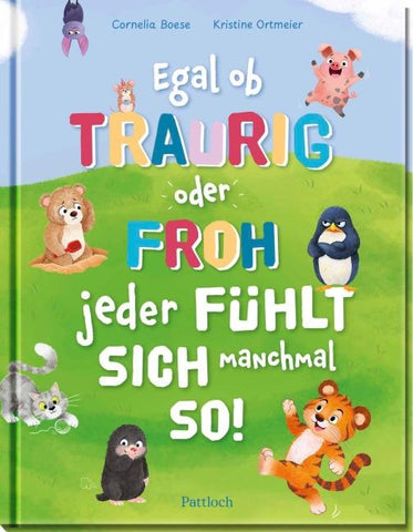 Egal ob traurig oder froh, jeder fühlt sich manchmal so!