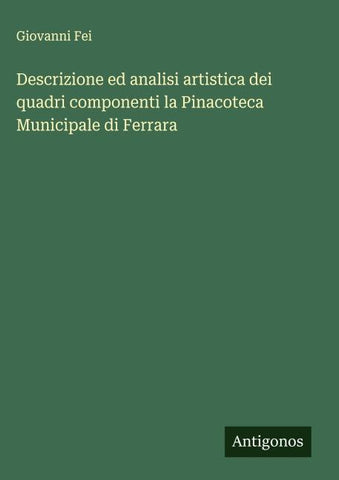 Descrizione ed analisi artistica dei quadri componenti la Pinacoteca Municipale di Ferrara