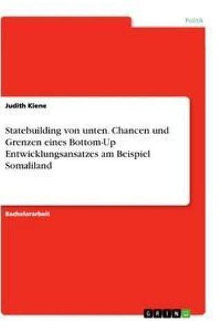 Statebuilding von unten. Chancen und Grenzen eines Bottom-Up Entwicklungsansatzes am Beispiel Somaliland