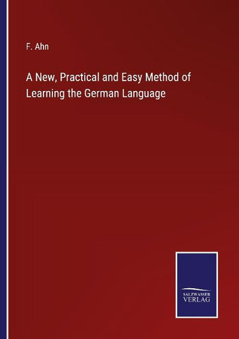 A New, Practical and Easy Method of Learning the German Language